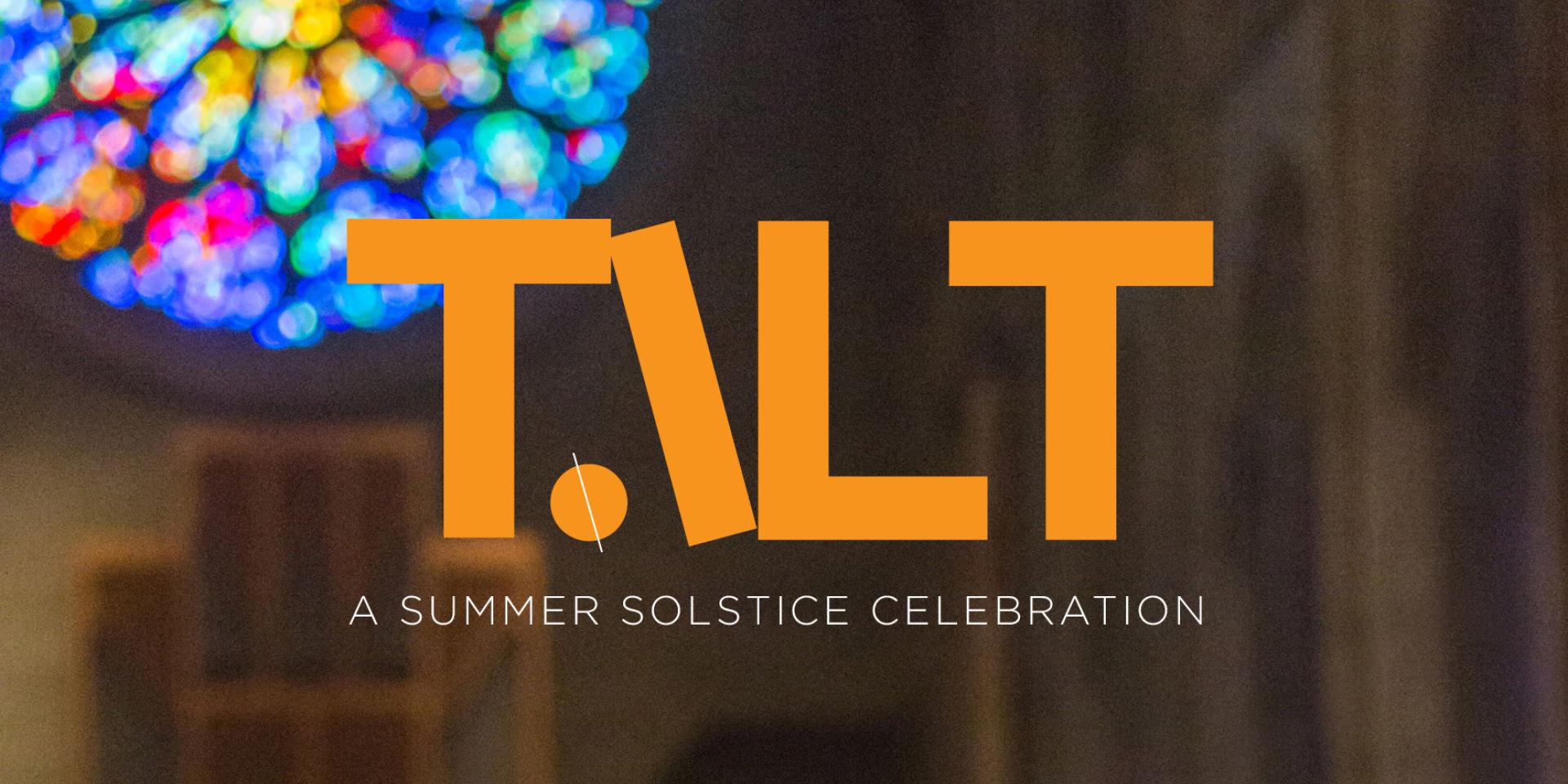 The words 'TILT, a summer solstice celebration" set against a background in a church featuring a stained glass window.